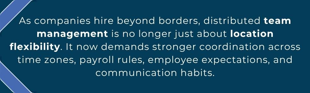 Distributed team management requires coordination across payroll communication and time zones