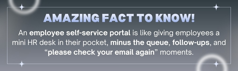 Employee self-service portal acts like a mini personal HR desk eliminating queues