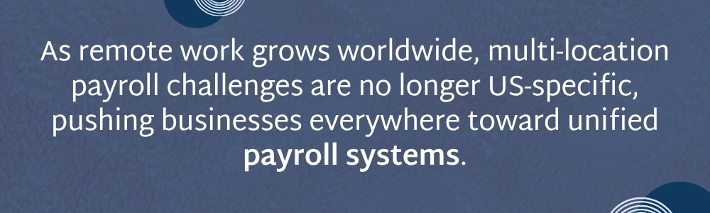 Unified payroll systems help manage multi location teams in remote work environments