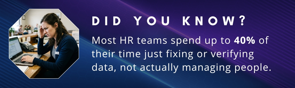 HR teams spend significant time verifying data instead of managing people