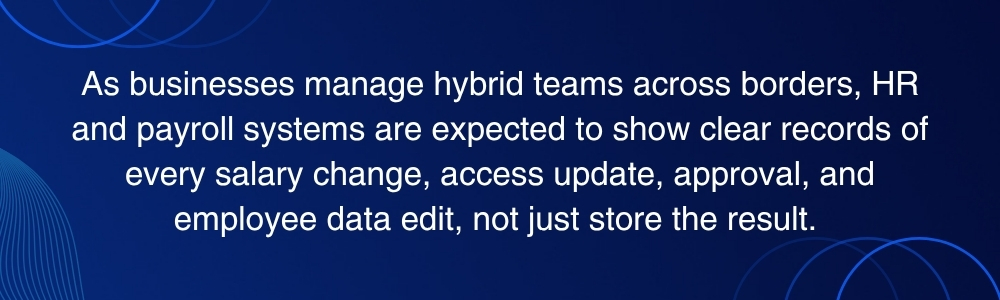 Audit trails record HR payroll approvals access changes and data edits