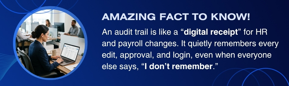 Audit trails track HR and payroll changes for accountability and compliance