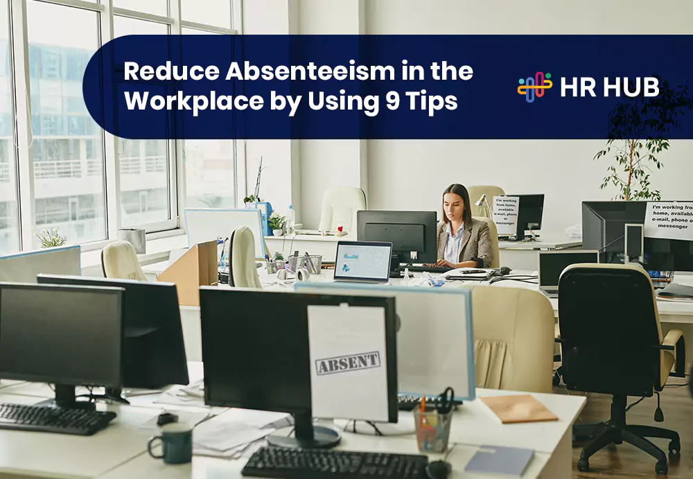 Reduce Absenteeism in the Workplace by Using 9 Tips